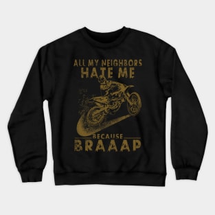 I love motocross, all my neighbors hate me Crewneck Sweatshirt